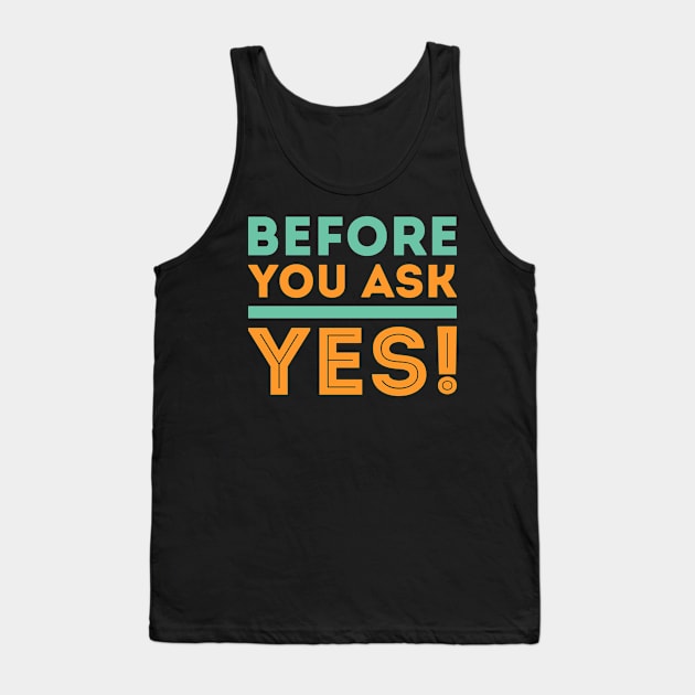 before you ask yes! Tank Top by LeonAd